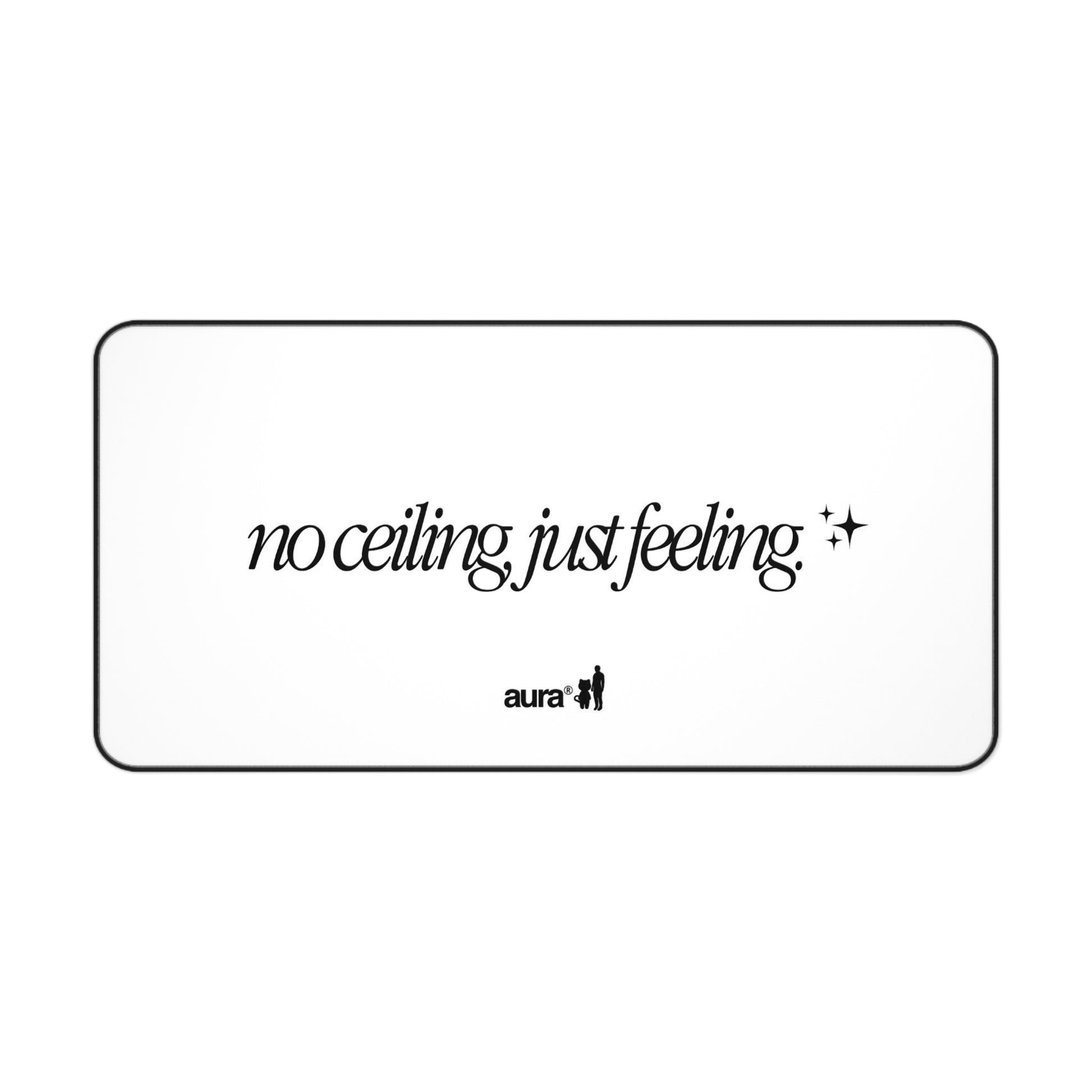 Aura "No Ceiling, Just Feeling ✨" Desk Mat